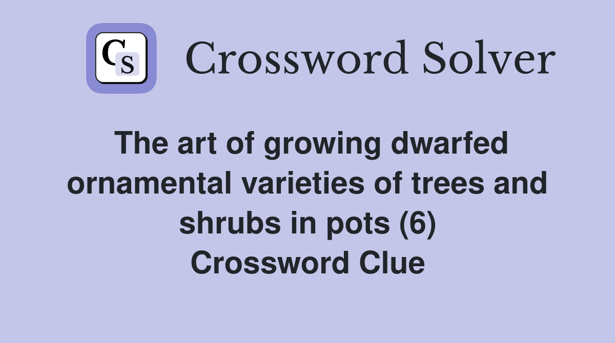 The art of growing dwarfed ornamental varieties of trees and shrubs in